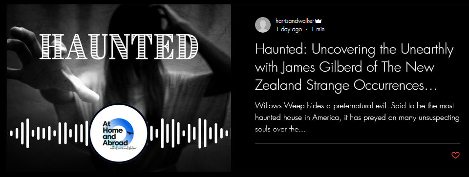 28th October 2023, James Gilberd on 'At Home and Abroad wit Harris and Walker' podcast, Canadian podcast, paranormal podcast, James Gilberd of the New Zealand Strange Occurrences Society talks about paranormal investigation and ghosts and spooky experiences