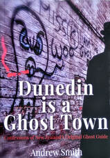 Dunedin is a Ghost Town, cover of book by Andrew Smith, Hair Raiser Tours, new Zealand Strange Occurrences Society