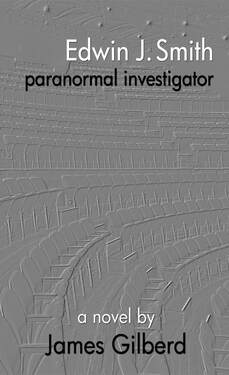 front cover of Edwin J Smith - Paranormal Investigator, paranormal novel by James Gilberd, paranormal investigation fictional adventure set in new zealand and australia, ghost hunting novel, novel about searching for ghosts, ghost hunting story